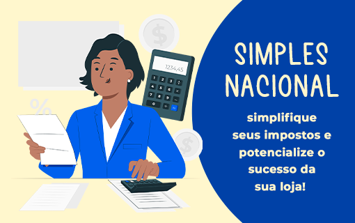 Simples Nacional: simplifique seus impostos e potencialize o sucesso da sua loja!