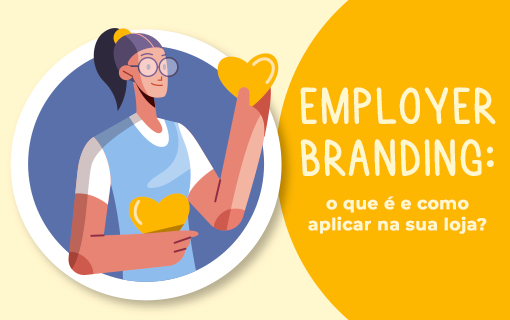 Employer branding: o que é e como aplicar na sua loja?