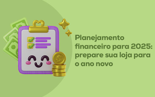 Planejamento financeiro para 2025: prepare sua loja para o ano novo